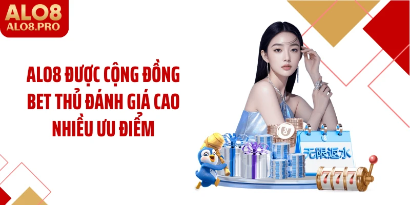 ALO8 được cộng đồng bet thủ đánh giá cao nhiều ưu điểm