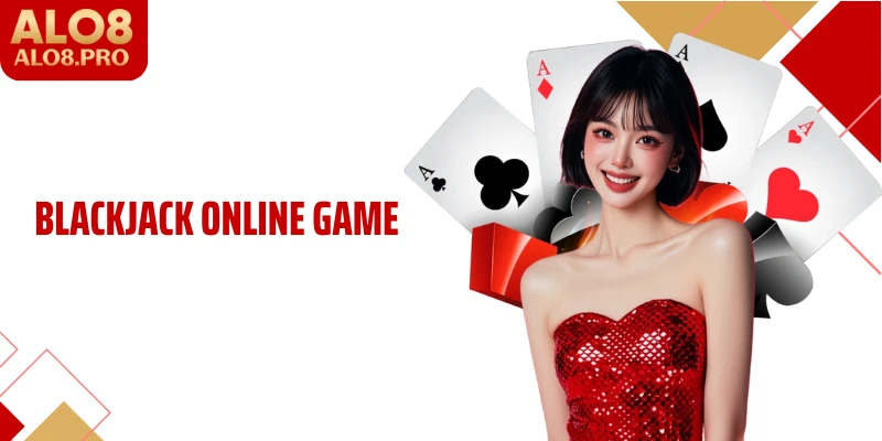 Blackjack Online Game: Làn Gió Mới Cho Sảnh Cược Tại ALO8