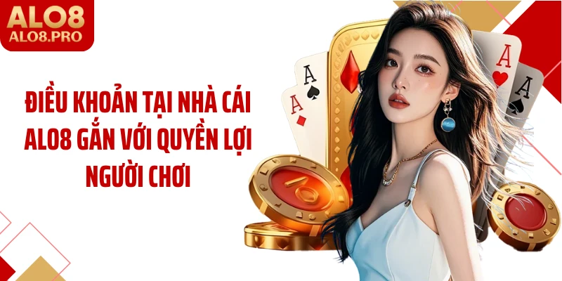 Điều khoản tại nhà cái ALO8 gắn với quyền lợi người chơi