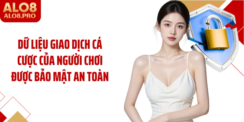 Dữ liệu giao dịch cá cược của người chơi được bảo mật an toàn