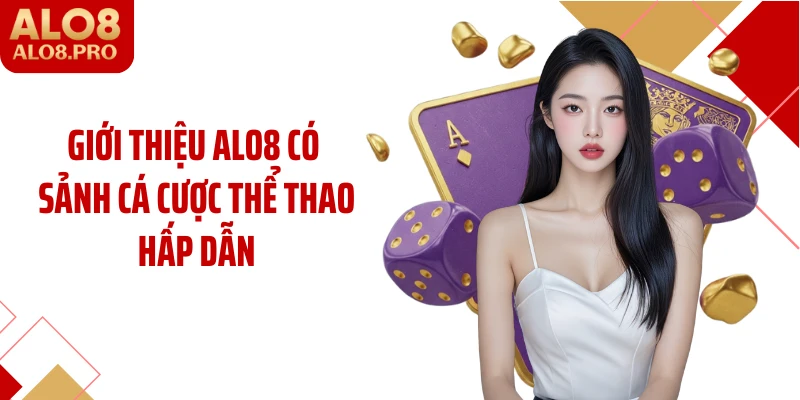 Giới thiệu ALO8 có sảnh cá cược thể thao hấp dẫn