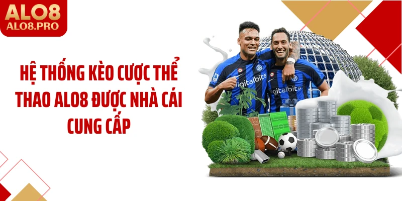 Hệ thống kèo cược thể thao ALO8 được nhà cái cung cấp