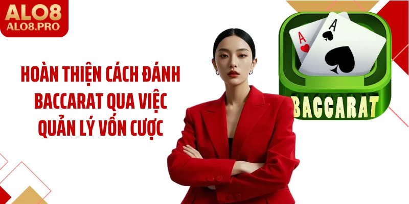 Hoàn thiện cách đánh baccarat qua việc quản lý vốn cược