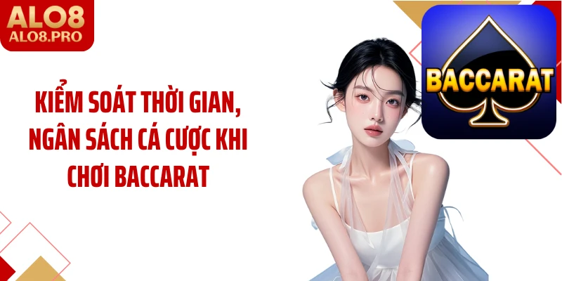 Kiểm soát thời gian, ngân sách cá cược khi chơi baccarat