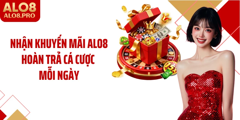 Nhận khuyến mãi ALO8 hoàn trả cá cược mỗi ngày