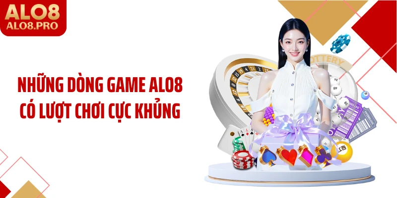 Những dòng game ALO8 có lượt chơi cực khủng