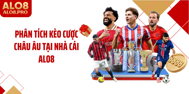 Phân tích kèo cược Châu Âu tại nhà cái ALO8