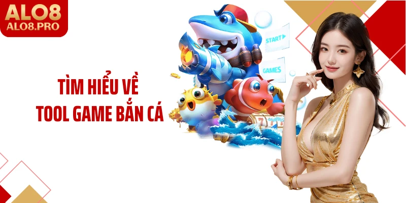 Tìm hiểu về tool game bắn cá