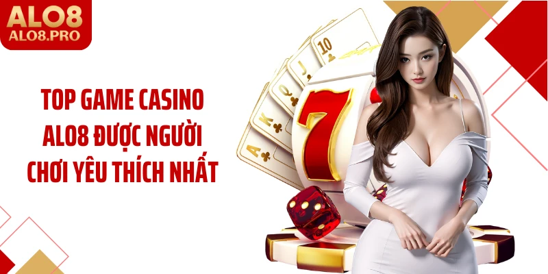 Top game Casino ALO8 được người chơi yêu thích nhất