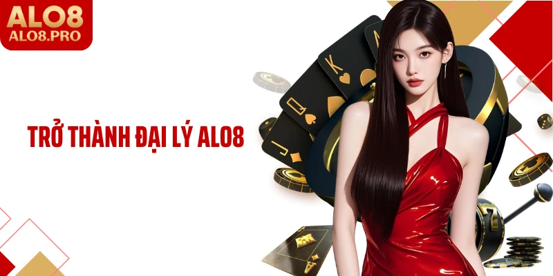 Trở Thành Đại Lý ALO8: Kết Nối Phát Triển Cùng Nhà Cái
