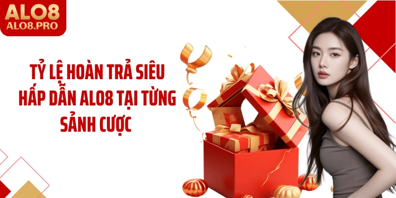 Tỷ lệ hoàn trả siêu hấp dẫn ALO8 tại từng sảnh cược